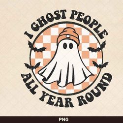 i ghost people all year round png, retro ghost png, retro halloween design, cool ghost png, halloween shirt sublimation,
