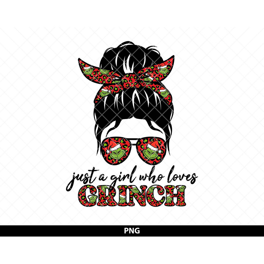 Just A Girl Who Loves Grinch png, Grinch Messy Bun png, Grinchy Messy Bun png, Grinch Girl png, Grinch Life Sublimation Design.jpg