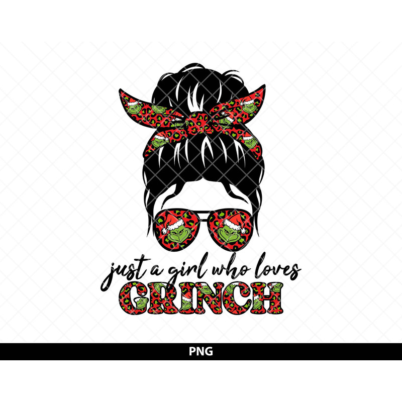 Just A Girl Who Loves Grinch png, Grinch Messy Bun png, Grinchy Messy Bun png, Grinch Girl png, Grinch Life Sublimation Design.jpg