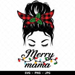 merry mama svg, merry mom png, mama buffalo plaid png, christmas momlife svg, christmas messy bun png, christmas mom svg