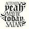 Actually yeah maybe today satan, Not today satan Svg, Maybe today satan, Satan Svg, Dark Humor Svg,Sarcastic Sayings Svg,Goth Svg,Gothic Svg.jpg