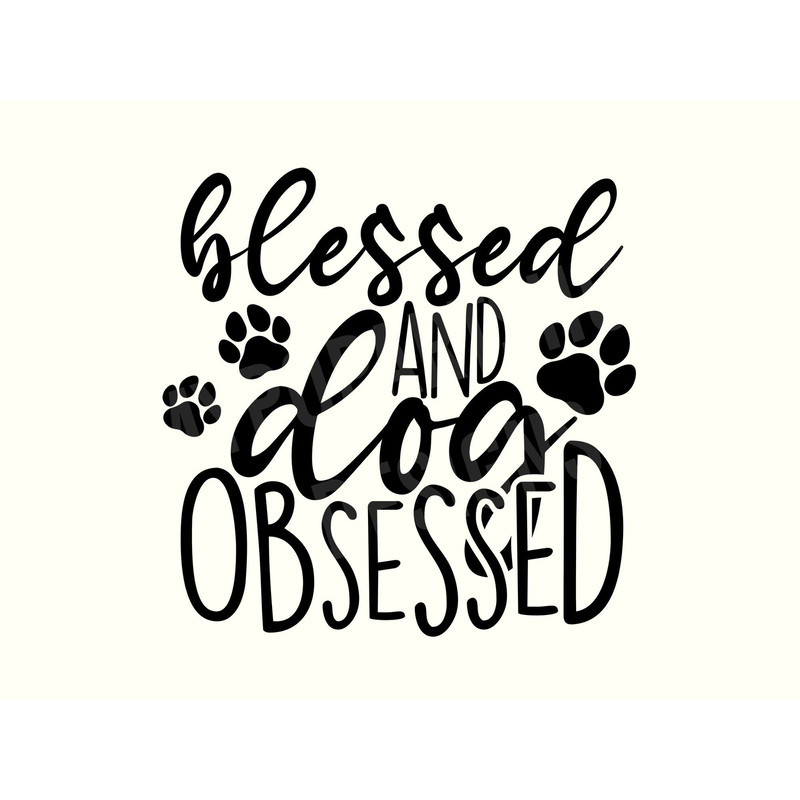 Blessed and Dog Obsessed Svg, Dog Obsessed Gift, Dog Saying Svg, Dog Quotes Svg, Fur Mom svg, Dog Lover Svg, Dog Svg, Funny Dog Svg.jpg