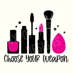 choose your weapon svg cut file, makeup svg, makeup bag svg, makeup tshirt svg, lipstick svg, makeup brush svg, instant