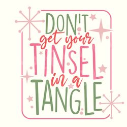 dont get your tinsel in a tangle svg, tinsel in a tangle svg, funny christmas svg, funny xmas svg, christmas svg, christ