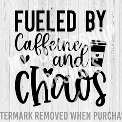 fueled by caffeine and chaos svg, caffeine svg, fueled by coffee and chaos, caffeine png, coffee saying svg, coffee svg,