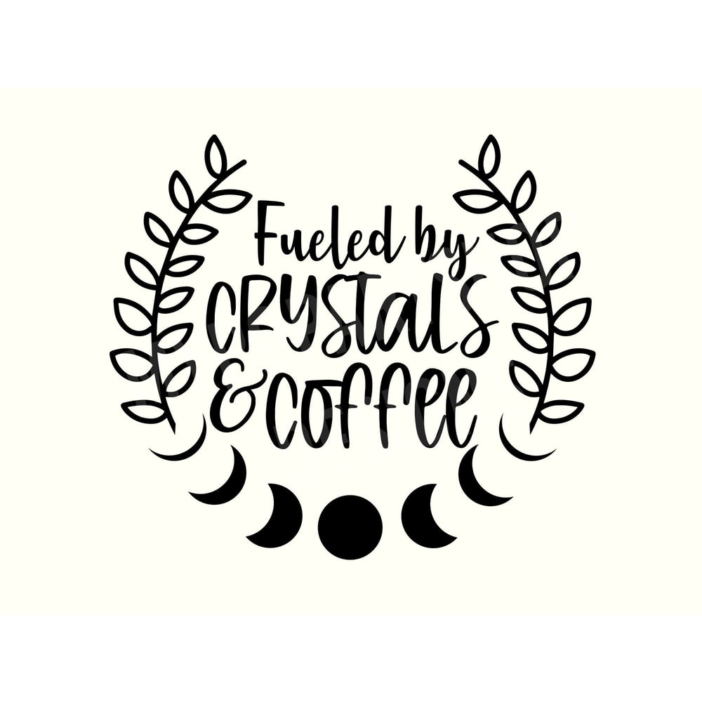 Fueled by Crystals and Coffee SVG Cut File, Coffee Svg, Crystals Svgs, Magic Svg, Witch Svg, Witchy Svg, Spooky Mom Svg, Instant Download.jpg