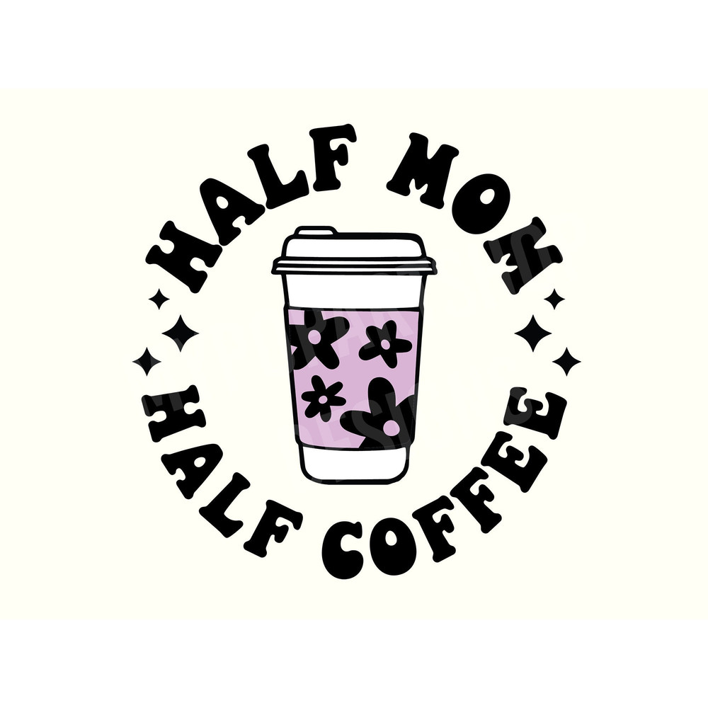 Half mom half coffee Svg, Mom coffee Svg, Trendy mom Svg, Funny Coffee Svg, Popular coffee Png,Trendy Coffee Png,Coffee Svg,Coffee Quote Svg.jpg
