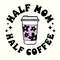 Half mom half coffee Svg, Mom coffee Svg, Trendy mom Svg, Funny Coffee Svg, Popular coffee Png,Trendy Coffee Png,Coffee Svg,Coffee Quote Svg.jpg