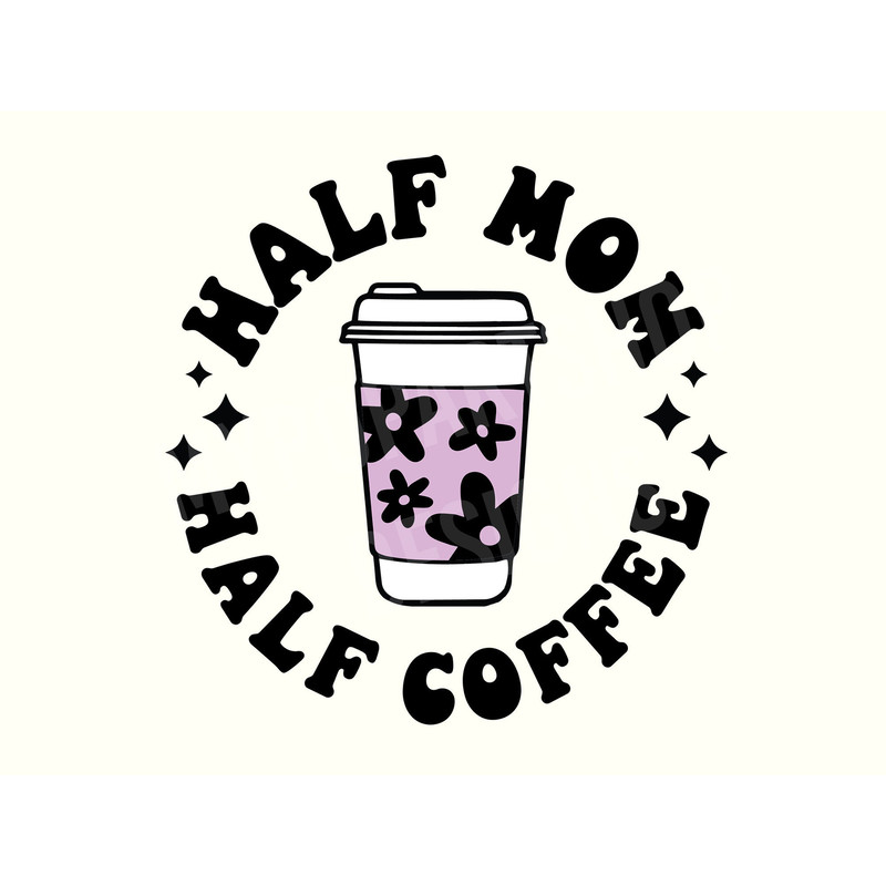 Half mom half coffee Svg, Mom coffee Svg, Trendy mom Svg, Funny Coffee Svg, Popular coffee Png,Trendy Coffee Png,Coffee Svg,Coffee Quote Svg.jpg