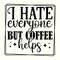 I hate everyone but coffee helps Svg, Funny Coffee Svg, Trendy Coffee Png ,Coffee Svg, Coffee Quote Svg, Coffee Sayings Svg, Dark Humor Svg.jpg