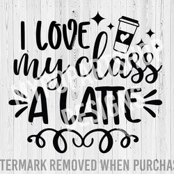 i love my students svg, teacher svg, teacher sayings, teacher quotes svg, teacher coffee svg, teacher coffee png, coffee