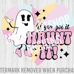 if you got it haunt it png, if youve got it haunt it png, spooky season svg, trendy spooky svg, trendy halloween svg, po