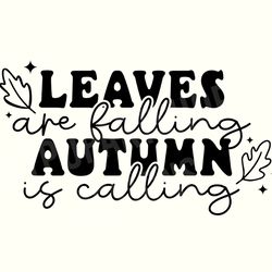 leaves are falling autumn is calling, autumn svg, autumn leaves svg,fall vibes svg,fall svg,fall quotes svg,trendy fall