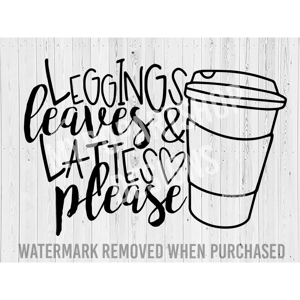 Leggings leaves and lattes please Svg, Leggings leaves and lattes Svg, Fall Coffee Svg, Fall sayings Svg, Fall quotes Svg,Latte Svg,Fall Svg.jpg