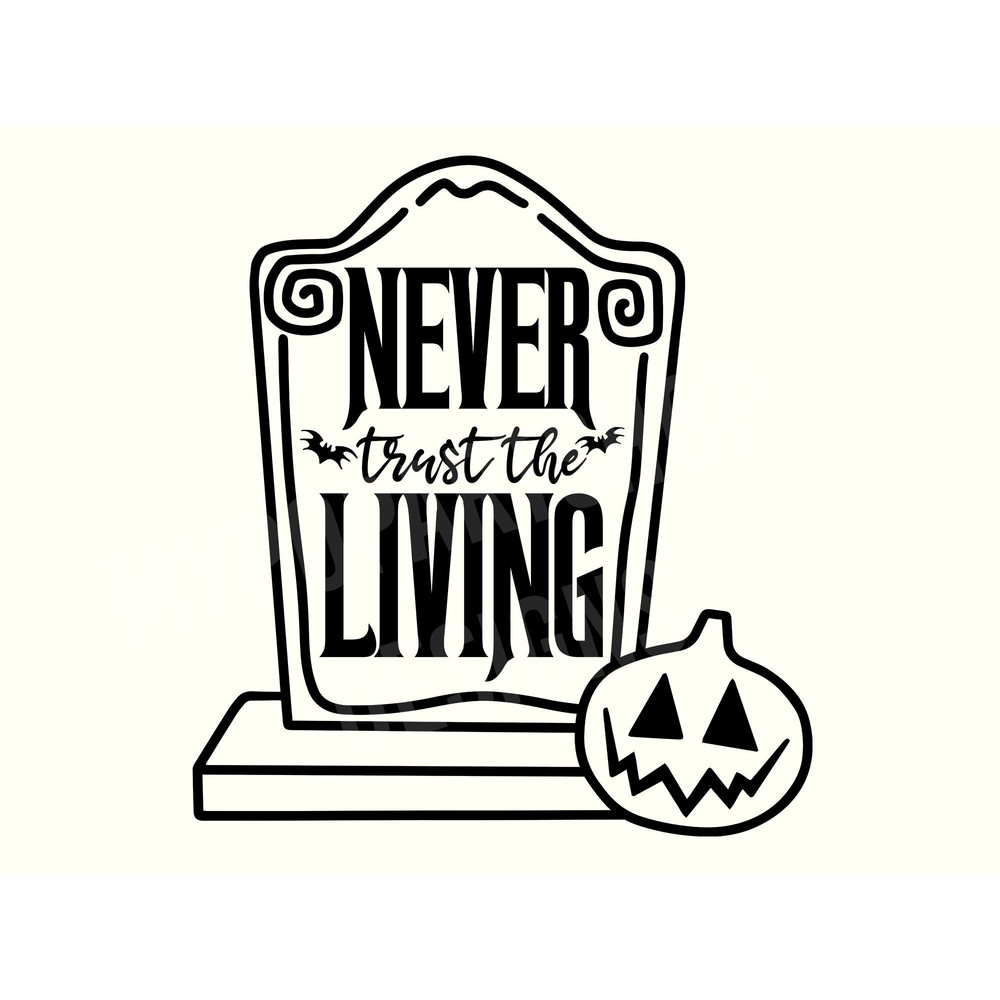 Never Trust the Living Svg, Horror Svg, Goth Svgs, Spooky Svg, Witch Svg, Gravestone Svg,Halloween Sayings,Halloween Quote Svg,Halloween Svg.jpg