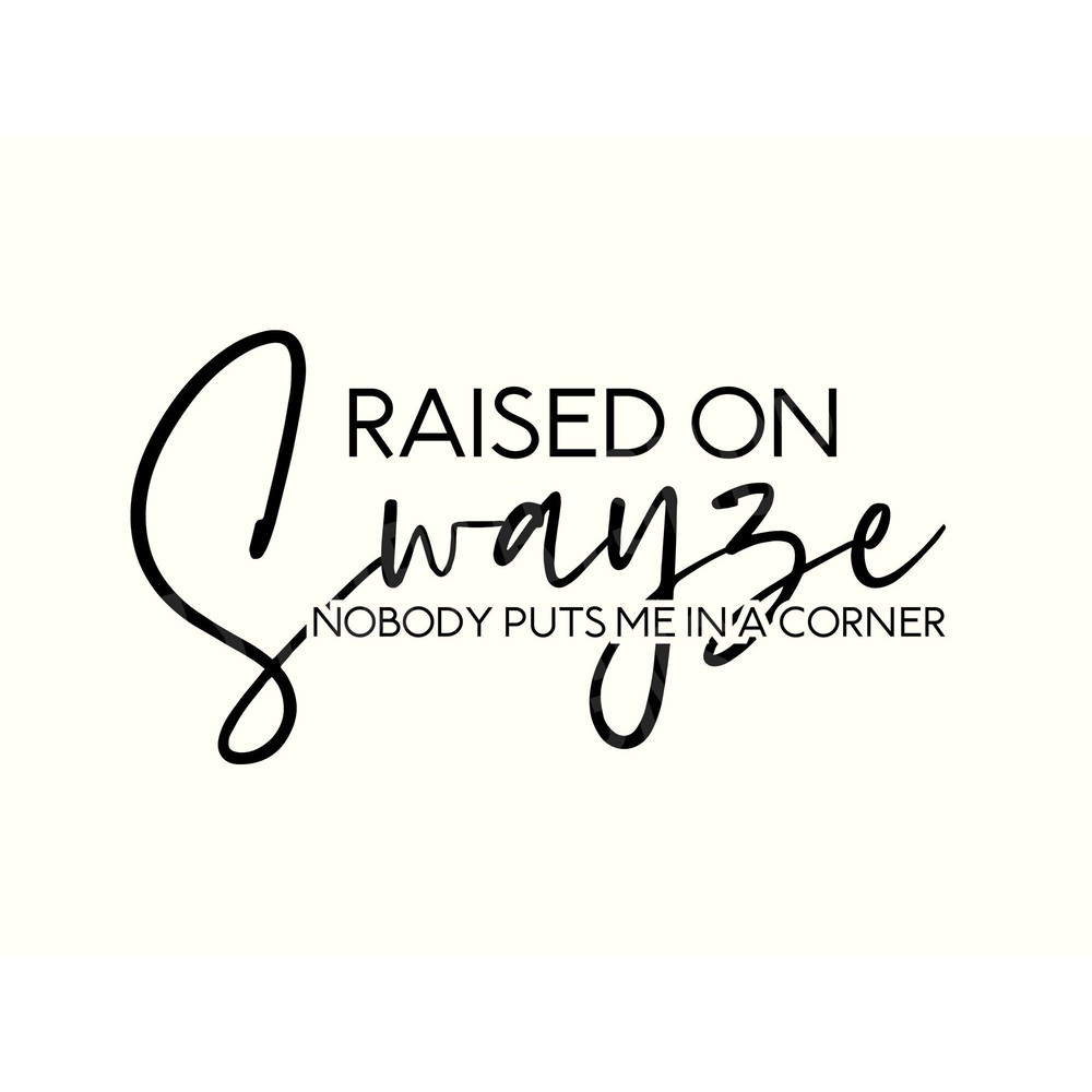 Raised on Swayze SVG Cut File, Patrick Swayze Svg, 80s Svg, 80s Kid Svg, Born in the 80s Svg, 80s Movies Svg, Instant Download.jpg