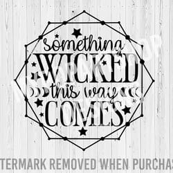 something wicked this way comes, witchy svg, witch quotes svg, witch sayings, gothic svg, spooky svg, halloween svg, hal