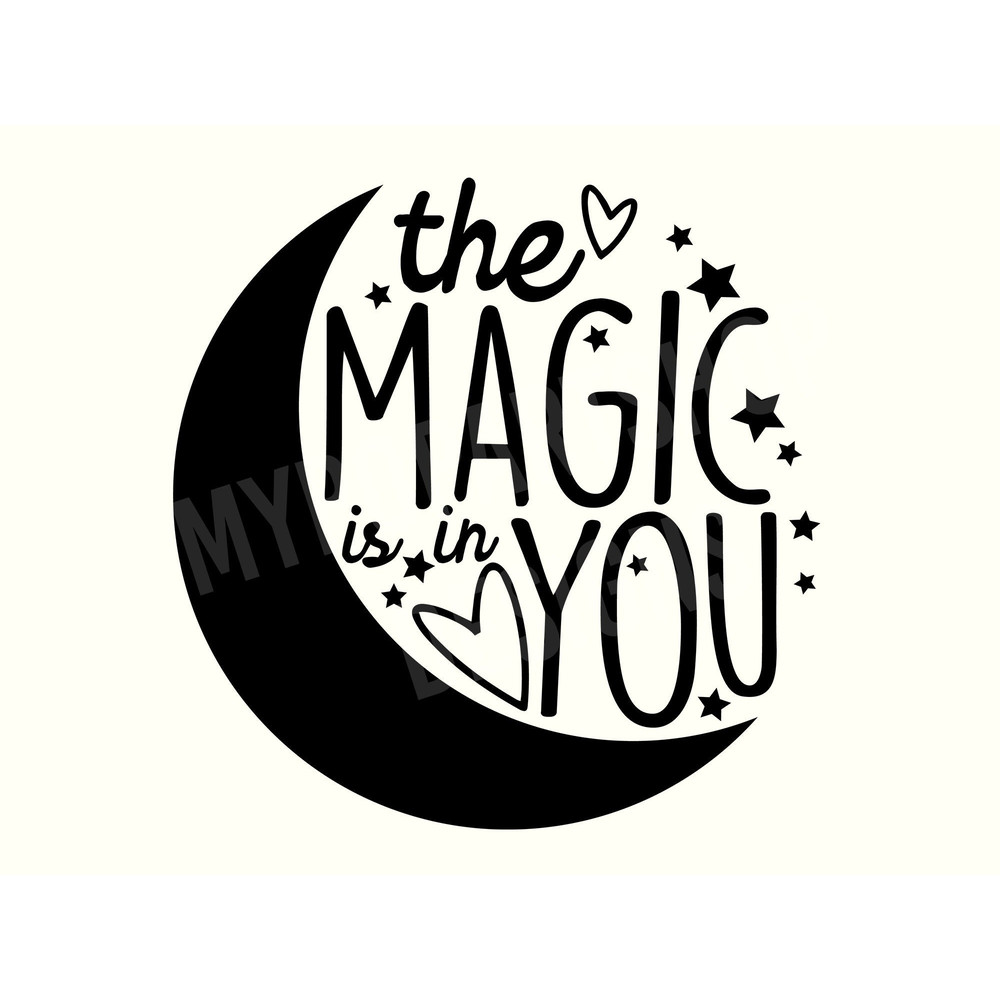 The Magic is in You, Magic Svg, Moon Svg, Witch SVG, Witchy Svg, Star Svg, Mystical Svg, Mystic Moon svg, Gothic Svg, Crescent Moon Svg.jpg