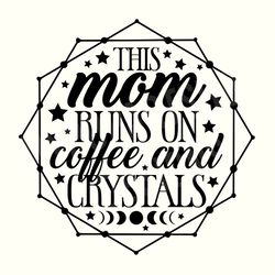 this mom runs on coffee and magic, coffee svg, magic svg, witchy mom, spooky mom svg, crystals and coffee svg, crystal s