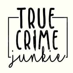 true crime junkie svg, true crime junkie png, true crime svg, true crime podcast svg, true crime shirt, true crime lover