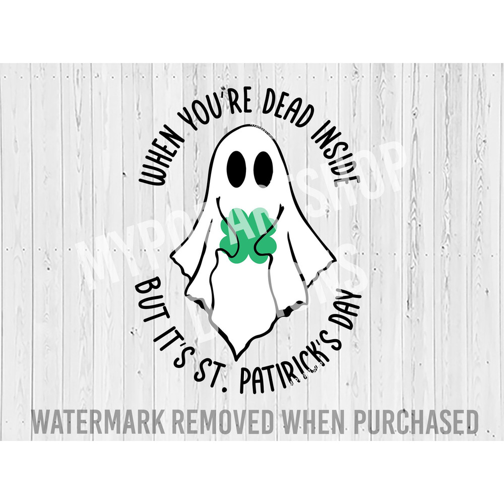When you're Dead Inside but its St Patricks Day, Funny St Patricks Day Svg, St. Patricks Ghost, Spooky St Patrick's Day, Ghost Svg 1.jpg