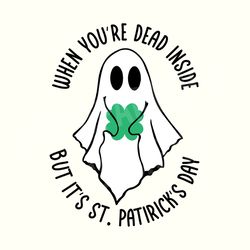 when youre dead inside but its st patricks day, funny st patricks day svg, st. patricks ghost, spooky st patricks day, g