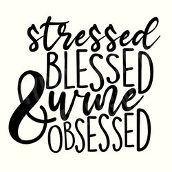 wine svg, wine svg funny, wine sayings svg, wine quotes svg, wine lover svg, stressed svg, blessed svg, wine mom,wine de