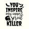 You Inspire My Inner Serial Killer SVG, True Crime Svg, True Crime podcast Svg, Funny Quote Svg, Snarky Svg, Murder Svg, Instant Download.jpg