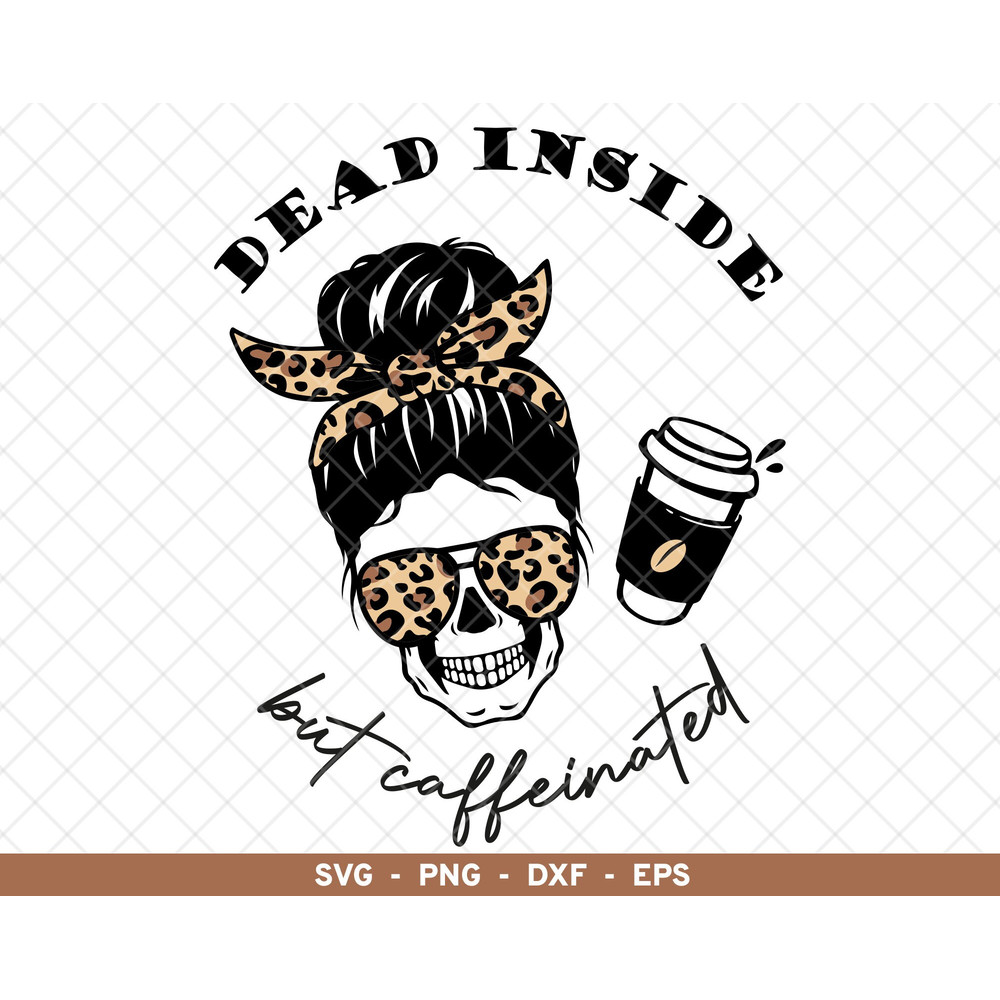 Dead Inside But Caffeinated svg, Coffee svg. Skeleton Mom Life, Dead Inside But Caffeinated png, Mom Skull Coffee png, Leopard Cheetah Messy.jpg