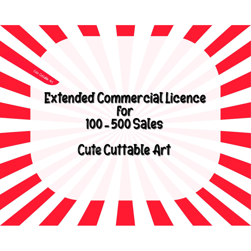 Extended Commercial Licence for 100 -500 Sales - Cute Cuttable Art.jpg