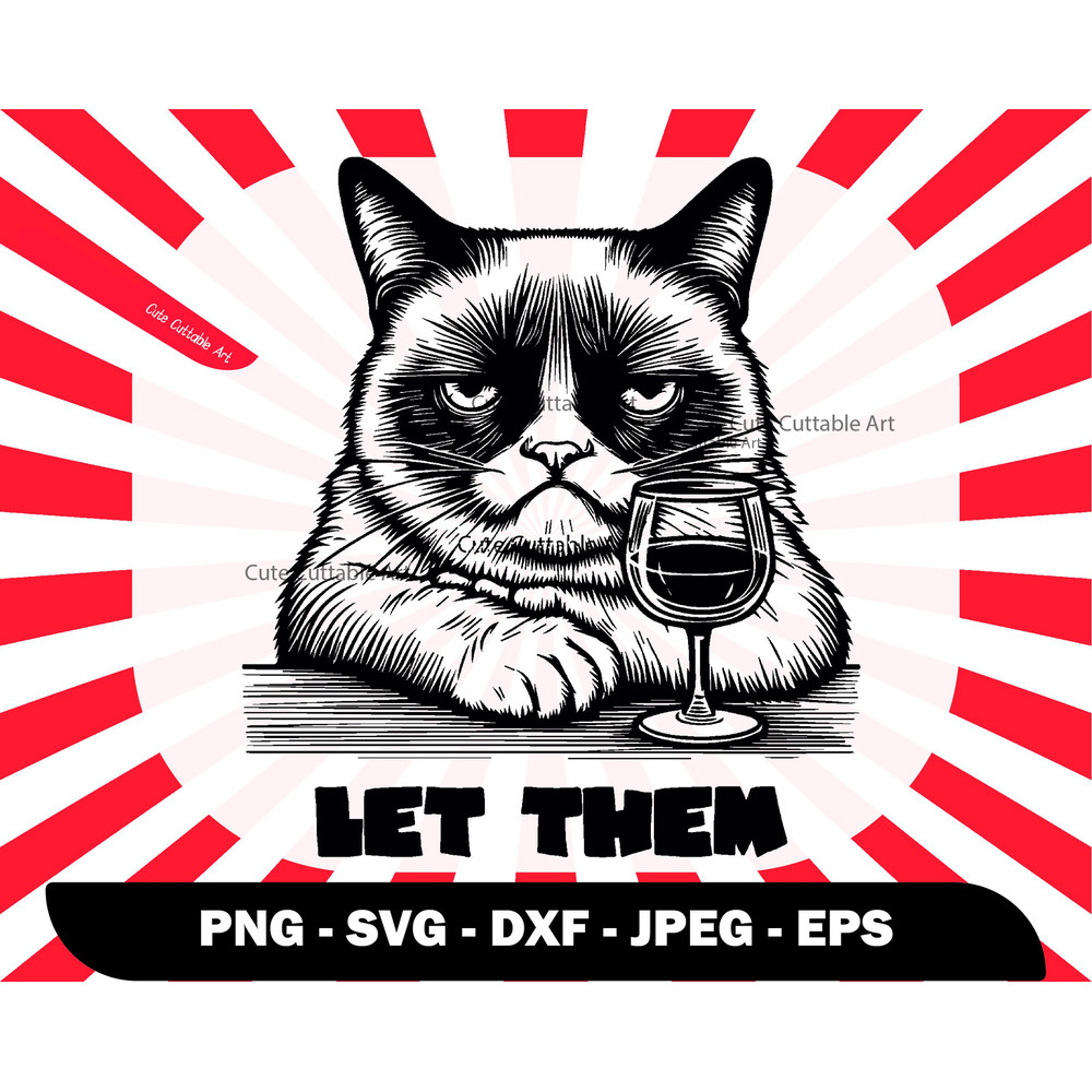Let Them Svg, Grumpy Cat Drinking Wine Svg, Cat Svg, Cute Cat Wine Clipart, Kitty Svg, Wine Lover Png, Cat Lover Svg, Inspirational Svg, 090.jpg