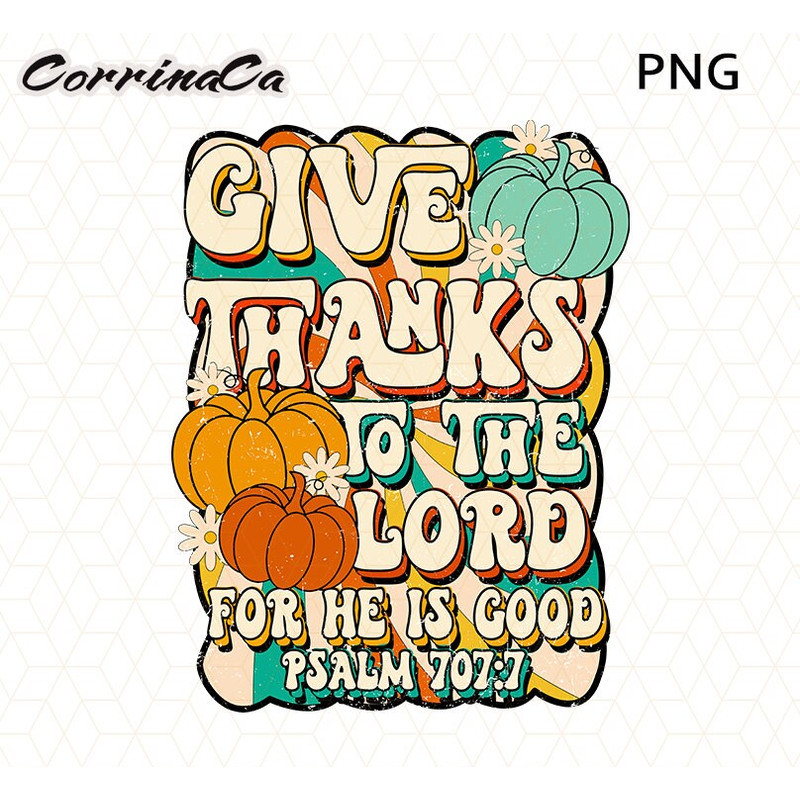 Retro Give Thanks PNG, Fall Png, Thanksgiving Shirt Design, Groovy Christian Autumn, Floral Bible Verses, To the Lord He is good psalm 1071.jpg