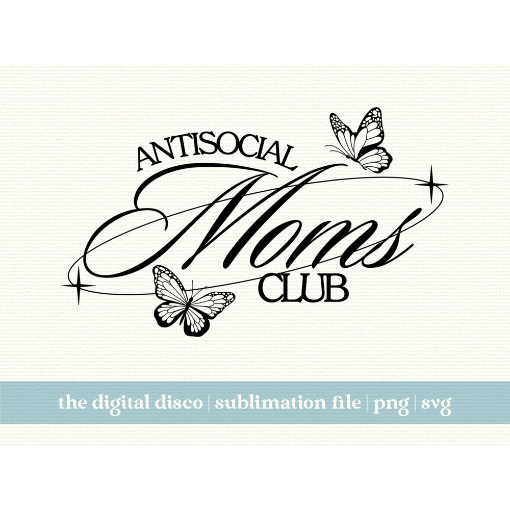 Antisocial Moms Club SVG, PNG, Sublimation File  Aesthetic, Funny, Mother's Day, Best Mom, Mama T-Shirt Design.jpg