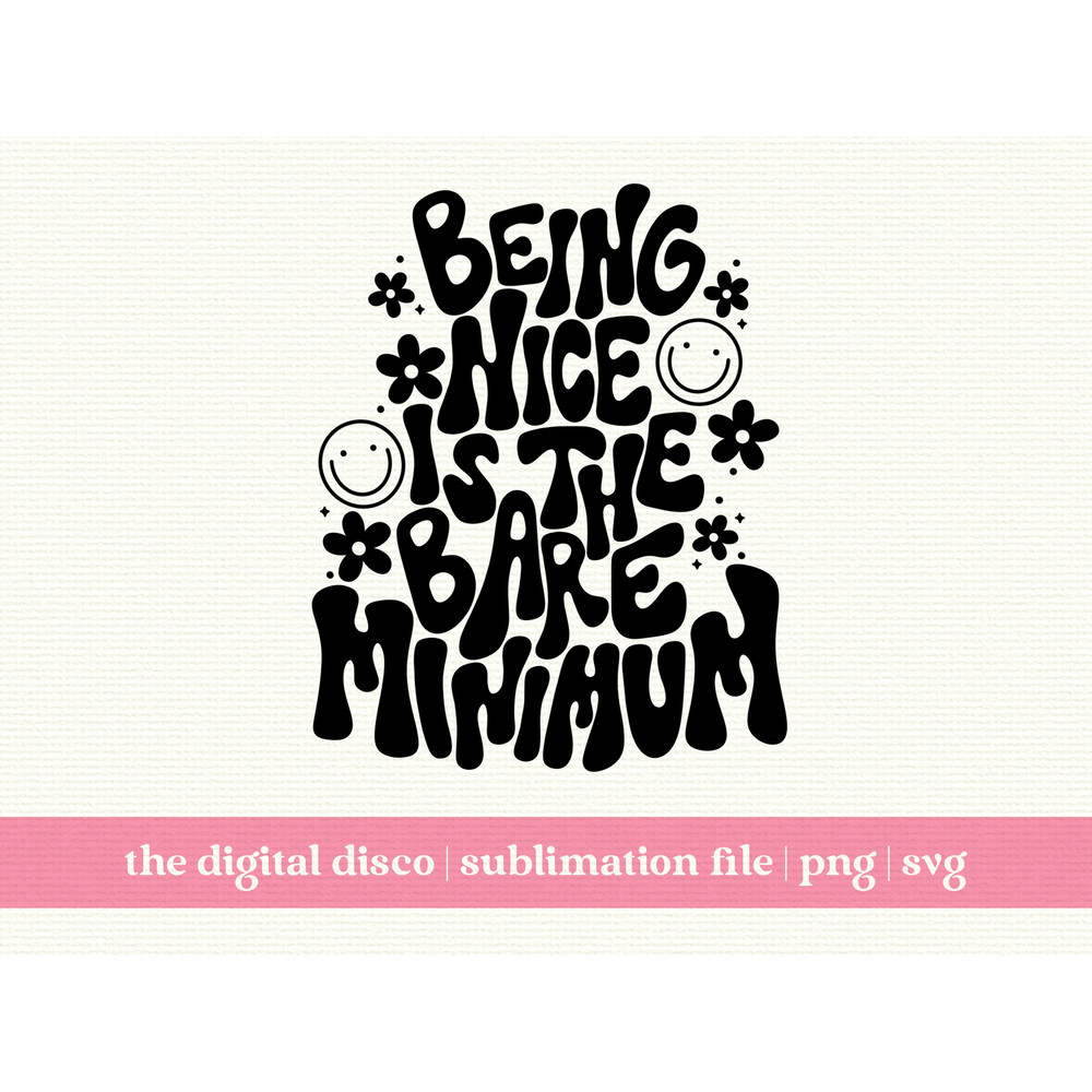 Being Nice Is The Bare Minimum PNG HAND LETTERED Sublimation Design Trendy Positive Quote Aesthetic T-Shirt Design svg.jpg