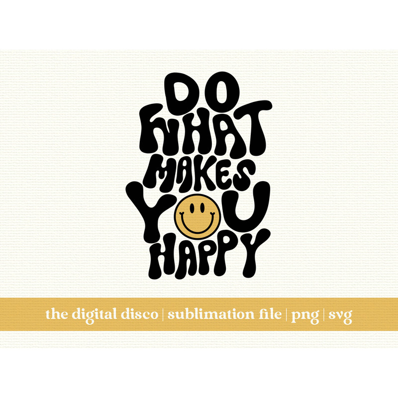Do What Makes You Happy 2.0 PNG  HAND-LETTERED  Sublimation Design  Trendy  Positive  Aesthetic  T-Shirt Design.jpg