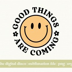 good things are coming png sublimation design trendy positive aesthetic t-shirt design svg
