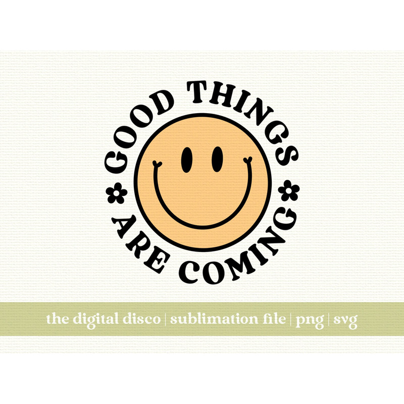 Good Things Are Coming PNG Sublimation Design Trendy Positive Aesthetic T-Shirt Design SVG.jpg