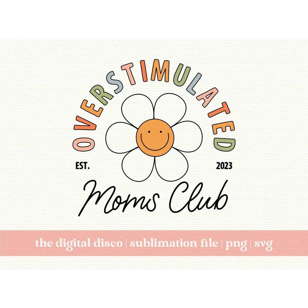 Overstimulated Moms Club SVG, PNG, Sublimation File  Funny, Mother's Day, Best Mom, Mama T-Shirt Design.jpg