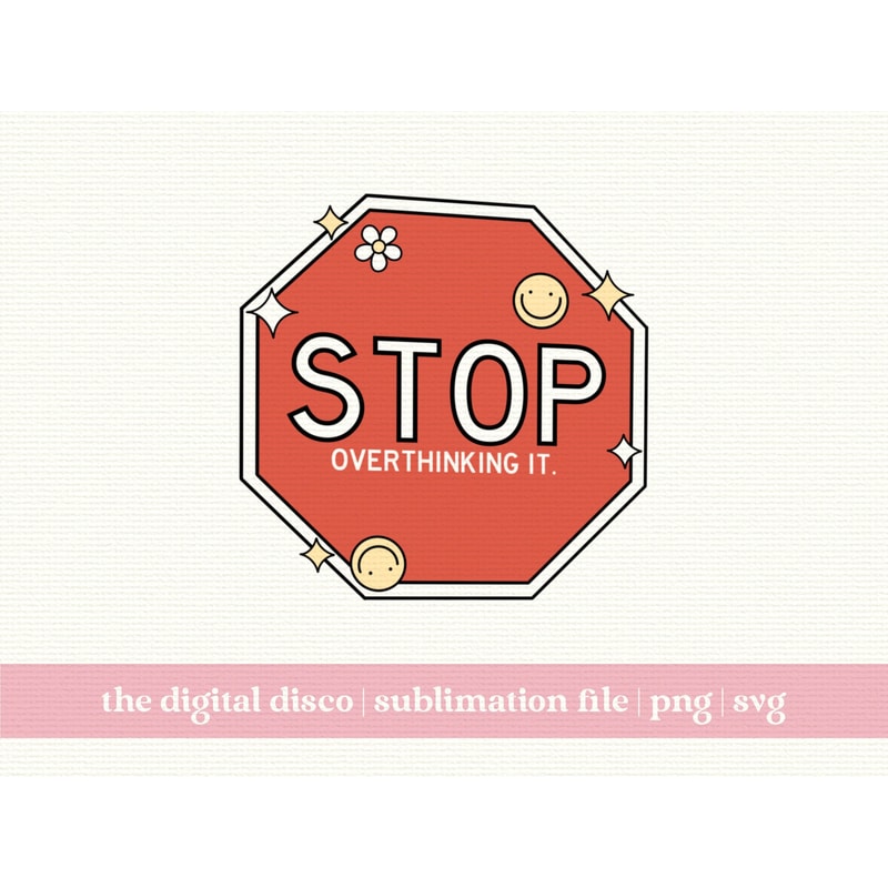 Stop Overthinking It Mental Health, Trendy SVG, PNG, Sublimation File Positive Quote png Anxiety png T-Shirt Design.jpg