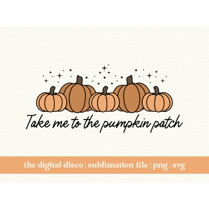 Take Me To The Pumpkin Patch SVG, PNG, Sublimation File T-Shirt Design Halloween Design Fall Design Trendy Design.jpg