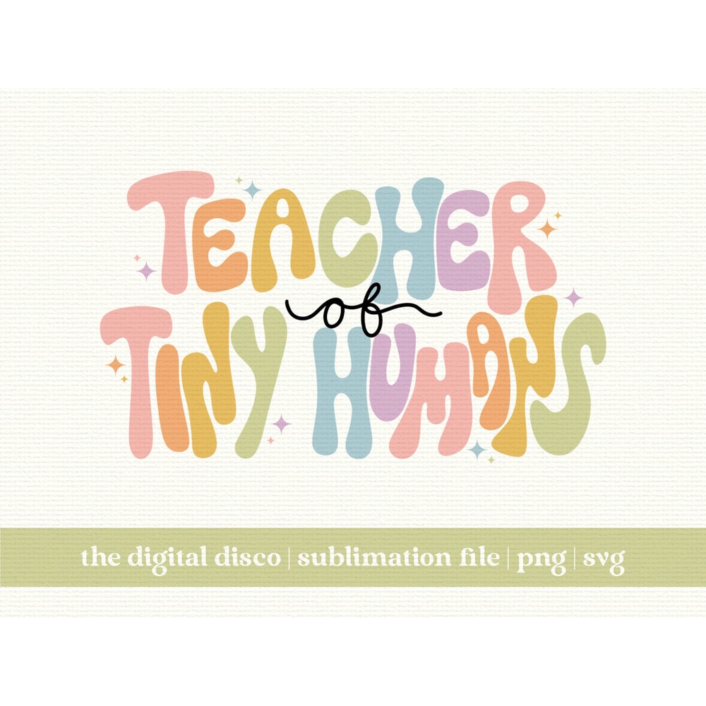 Teacher Of Tiny Humans Teacher SVG, PNG, Sublimation Design Education png T-Shirt Design School png svg.jpg