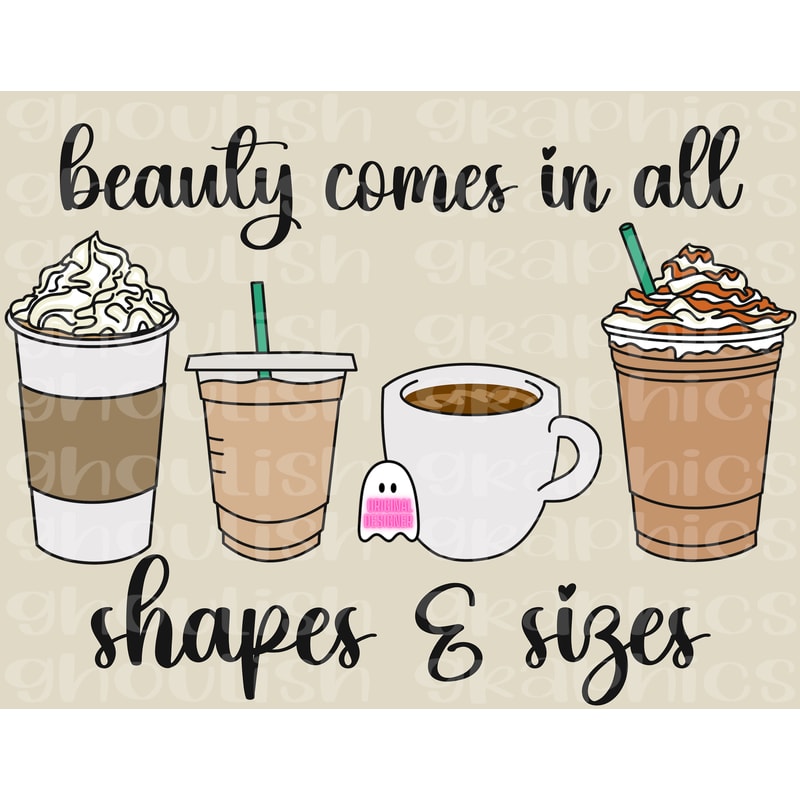 Beauty Comes In All Shapes And Sizes Coffee PNG Sublimation Design Download Iced Coffee Boujee DTF Shirt Print Sticker Tumbler Idea.jpg