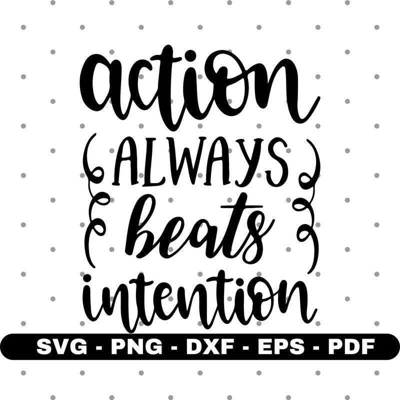 Action always beats intention svg, Action svg, Shirt design svg, Vector, Cricut and Silhouette, Instant download.jpg