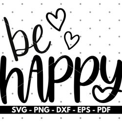 be happy svg, inspirational quotes svg, cricut and silhouette files, cut files, vector, instant download