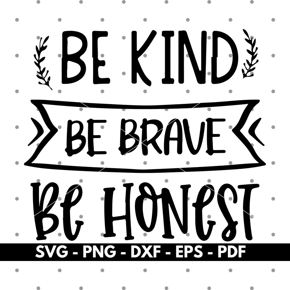 Be kind Be brave Be honest svg files, Cricut and Silhouette files, Cut files, Vector, Instant download.jpg