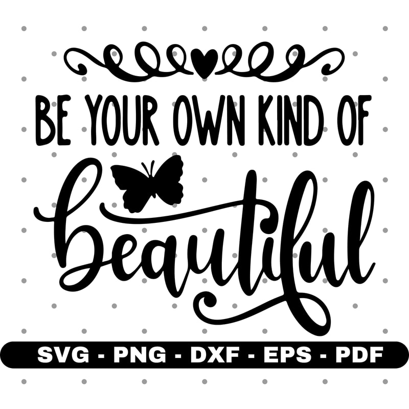 Be your own kind of beautiful svg, T shirt design svg, Cricut and Silhouette, Instant download.jpg