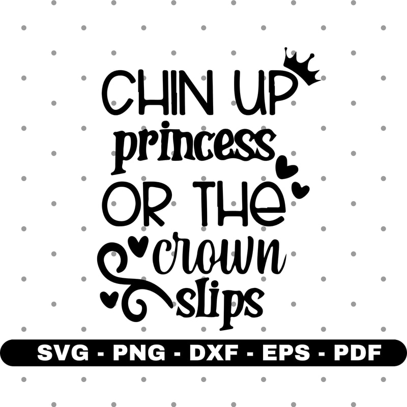 Chin up princess svg, Princess shirt svg, Cricut and Silhouette, Instant download.jpg