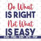 Do what is right not what is easy svg, T shirt svg, Cricut and Silhouette, Vector, Cut files, Instant download.jpg