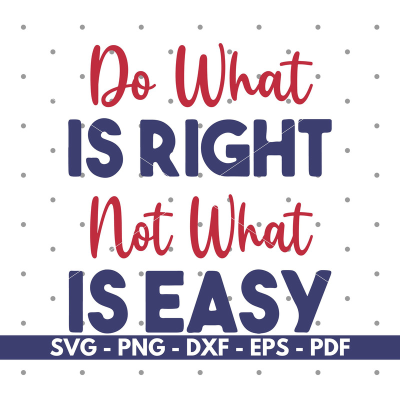 Do what is right not what is easy svg, T shirt svg, Cricut and Silhouette, Vector, Cut files, Instant download.jpg
