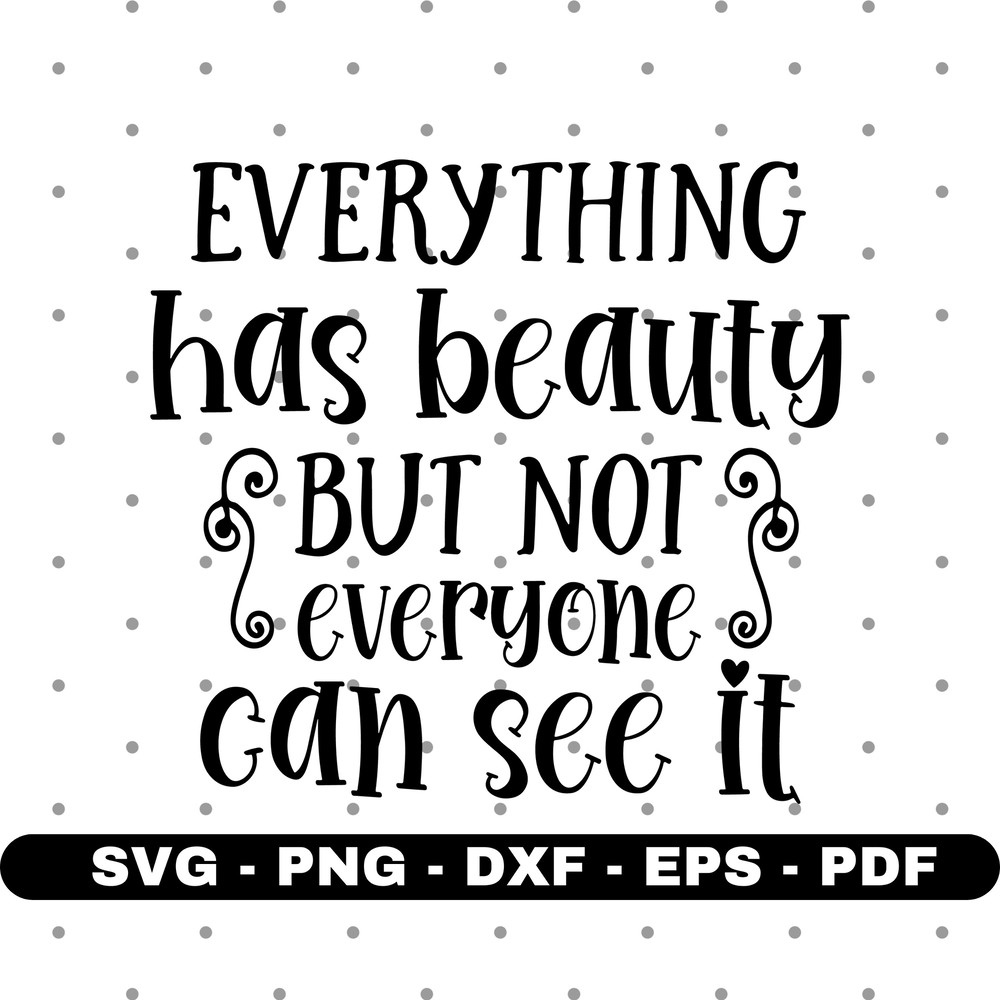 Everything has beauty svg, Beauty svg, Cricut and Silhouette, Cut files, Vector, Instant download.jpg